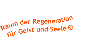 Raum der Regeneration   fr Geist und Seele 